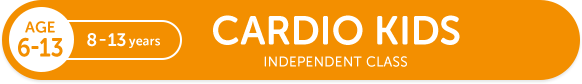 AGE6-13 8-13 years CARDIO KIDS CARDIO KIDS INDEPENDENT CLASS 