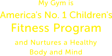My Gym is America's No. 1 Children's Fitness Program and Nurtures a Healthy Body and Mind